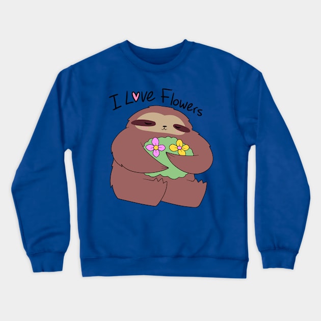 I Love Flowers Sloth Crewneck Sweatshirt by saradaboru